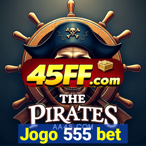 Jogo 555 bet